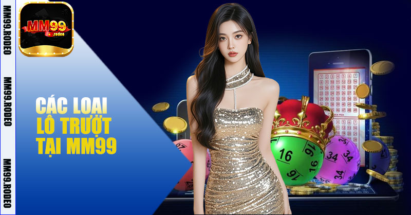 Các loại Lô trượt phổ biến tại MM99