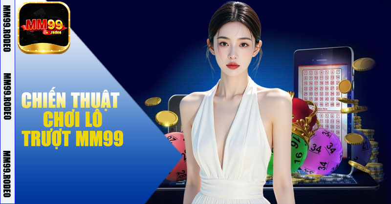 Chiến thuật chơi Lô trượt MM99